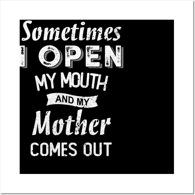 sometimes i open my mouth and my mother comes out Wall Art by SamaraIvory